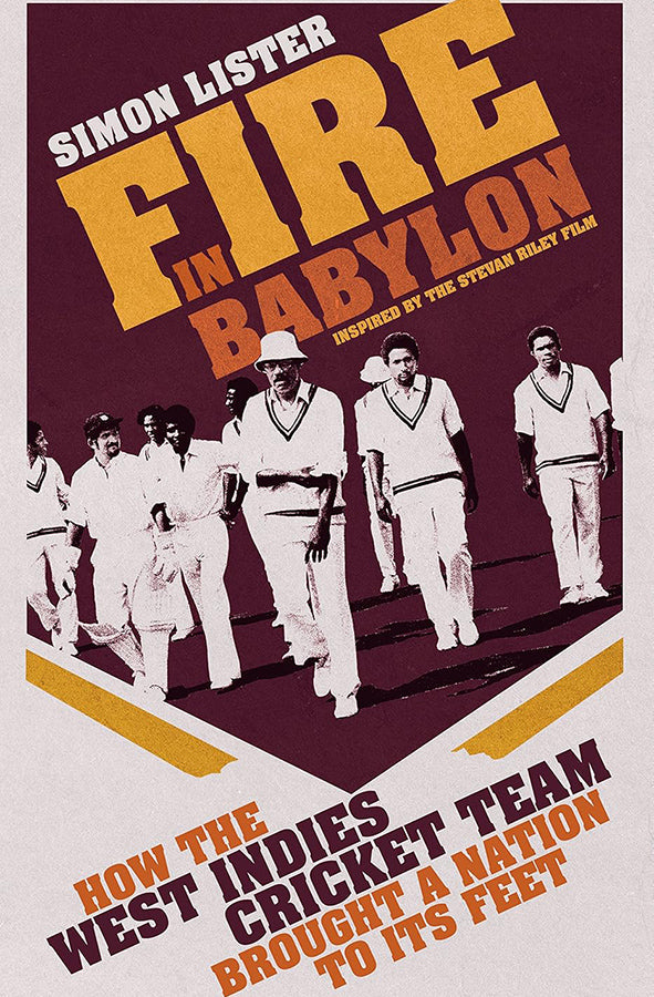 Fire in Babylon : How the West Indies Cricket Team Brought a People to its Feet