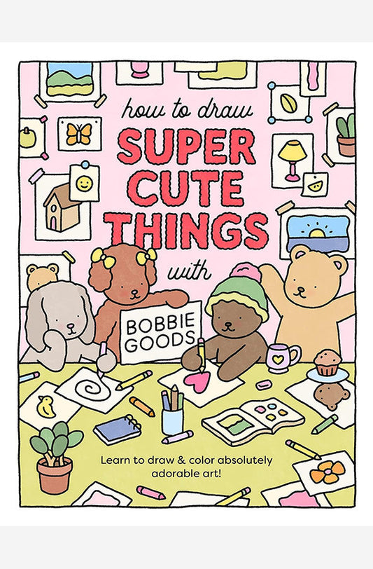 How to Draw Super Cute Things with Bobbie Goods