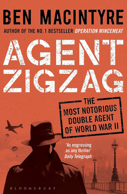 Agent Zigzag: The True Wartime Story of Eddie Chapman: Lover, Traitor, Hero, Spy