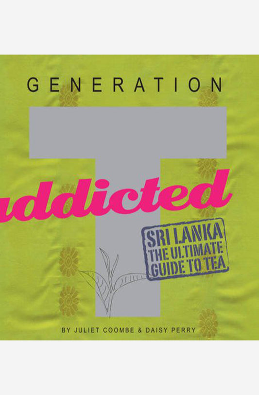 Addicted: Generation T - Sri Lanka, The Ultimate Guide to Tea