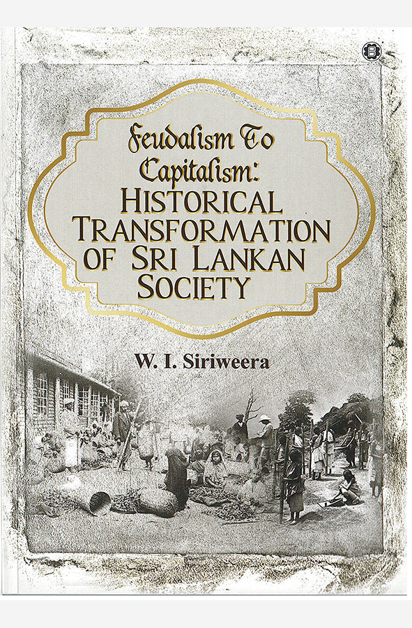 Book cover of Feudalism To Capitalism : Historical Transformation of Sri Lankan Society by W. I. Siriweera at Wild and the Sage, Galle, Sri Lanka