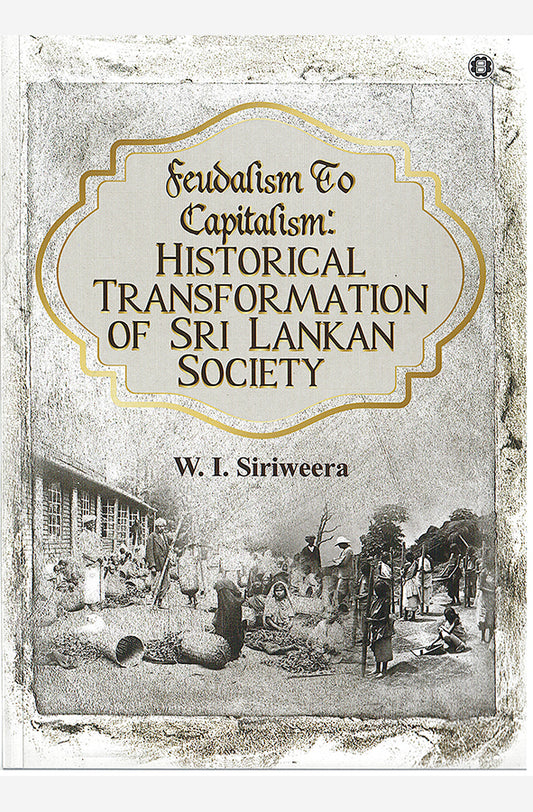Book cover of Feudalism To Capitalism : Historical Transformation of Sri Lankan Society by W. I. Siriweera at Wild and the Sage, Galle, Sri Lanka