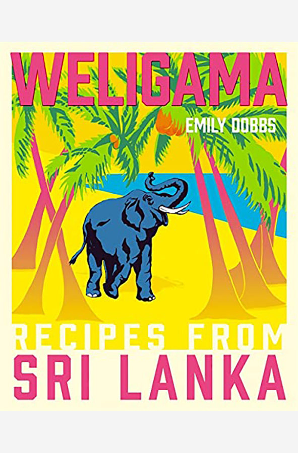 Book cover of Weligama: Recipes from Sri Lanka by Emily Dobbs at Wild and the Sage, Galle, Sri Lanka