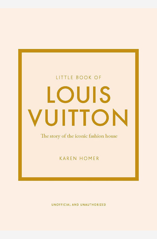 Little Book of Louis Vuitton: The Story of the Iconic Fashion House