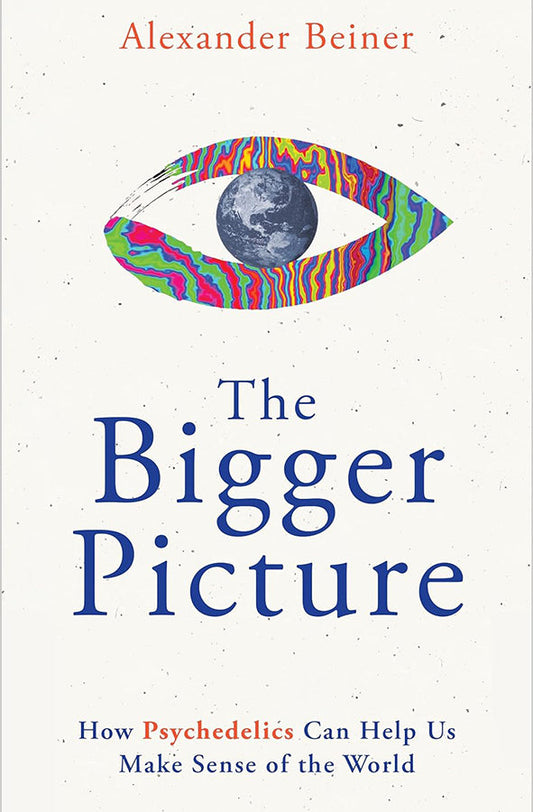 Book cover of The Bigger Picture: How Psychedelics Can Help Us Make Sense of the World by Alexander Beiner at Wild and the Sage, Galle, Sri Lanka