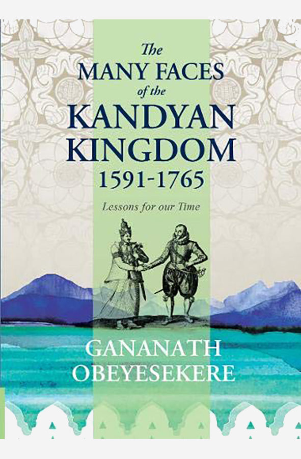 Book cover of The Many Faces Of The Kandyan Kingdom: 1591-1765 by Gananath Obeyesekere at Wild and the Sage, Galle, Sri Lanka