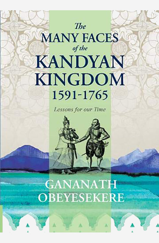 Book cover of The Many Faces Of The Kandyan Kingdom: 1591-1765 by Gananath Obeyesekere at Wild and the Sage, Galle, Sri Lanka